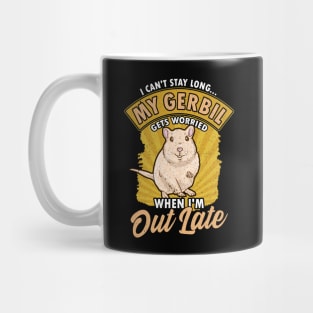 I Can't Stay Long My Gerbil Gets Worried When Late Mug